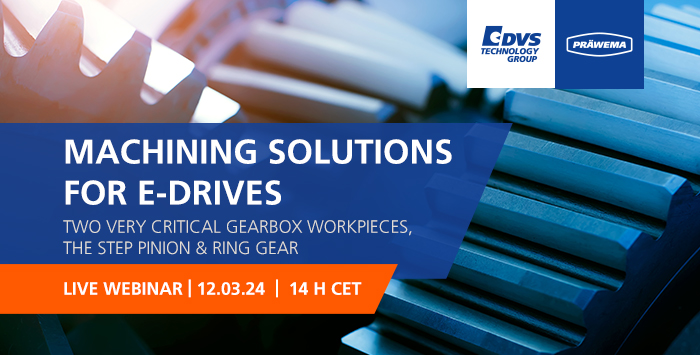 Webinar: DVS Machining Solutions for E-Drives – two very critical gearbox workpieces, the Step Pinion and Ring Gear